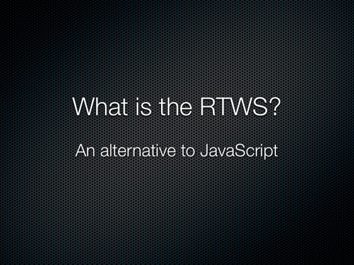 What is the RTWS? An alternative to JavaScript