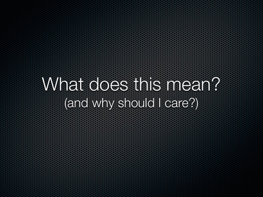 What does this mean? (and why should I care?)