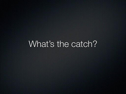 What’s the catch?